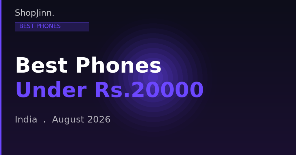 Best Smartphones Under Rs.20000 in India – Comprehensive Buying Guide for August 2026