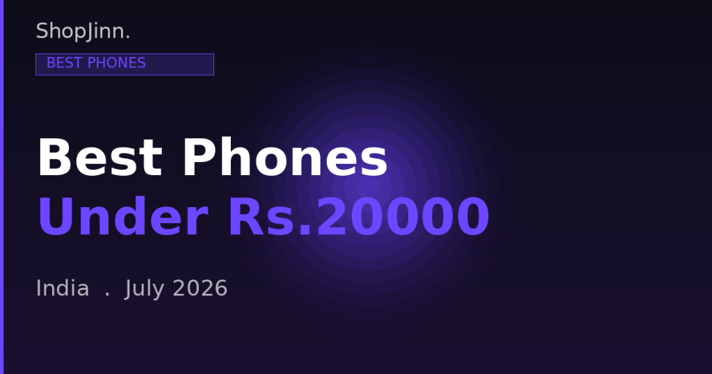 Best Smartphones Under Rs.20000 in India – Detailed Buying Guide for July 2026